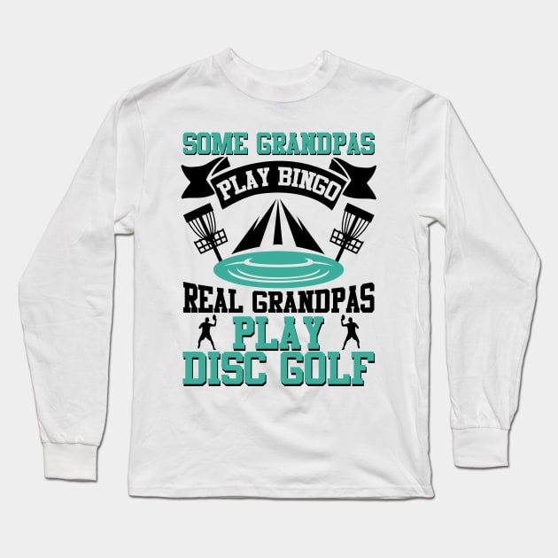 Some Grandpas Play Bingo Real Grandpas Play Disc Golf Long Sleeve T-Shirt by MrPink017